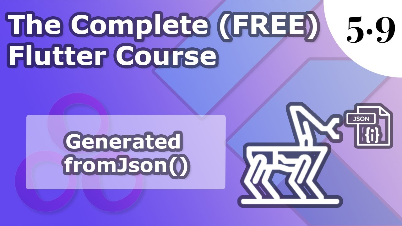 5.9) Auto-Generated fromJson Json | The Complete (FREE) Flutter Course