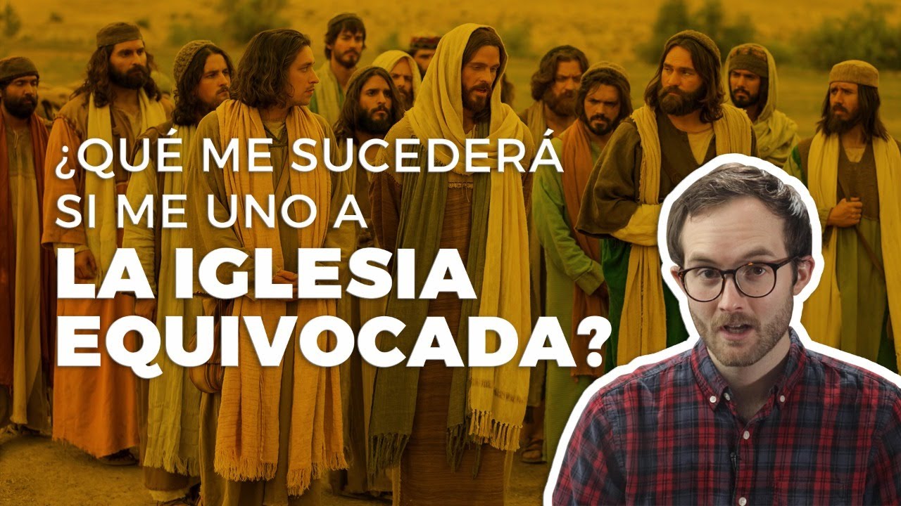 ¿Qué me sucederá si me uno a la Iglesia equivocada?