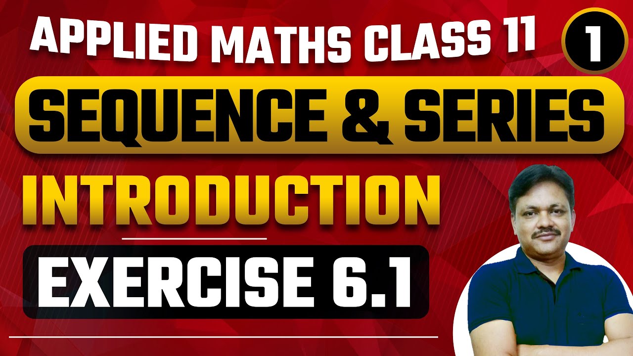 INTRODUCTION | Sequence and Series Ch- 6 | Part 1| Class- 11 Applied Maths | 2024-25