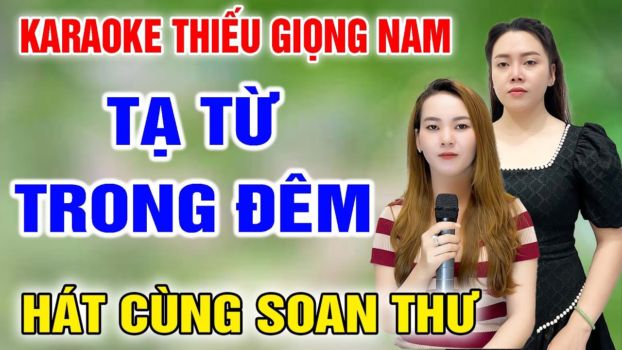 KARAOKE TẠ TỪ TRONG ĐÊM ➤ Song Ca Cùng SOAN THƯ ➤ Karaoke Thiếu Giọng Nam ➤ KARAOKE SONG CÙNG CA SĨ