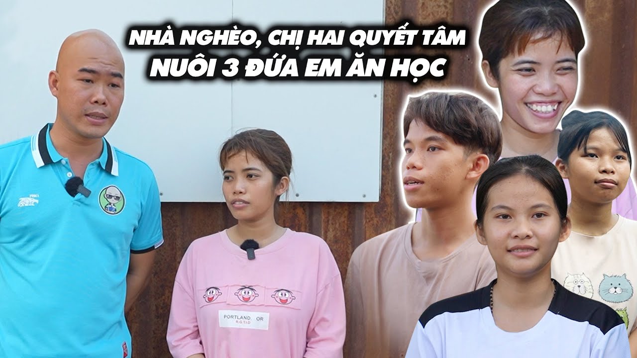 🟢 CHỊ HAI QUYẾT TÂM NUÔI 3 ĐỨA EM ĂN HỌC DÙ NHÀ RẤT KHÓ KHĂN