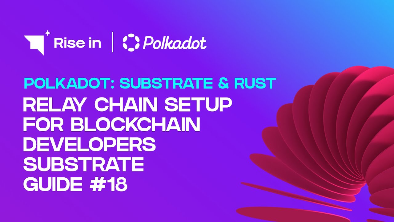 Relay Chain Setup for Blockchain Developers Substrate Guide #18 | Polkadot: Substrate & Rust