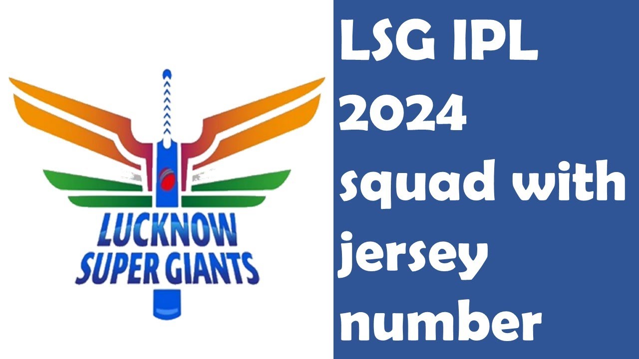 LSG IPL 2024 Squad: Player Jersey Numbers Revealed