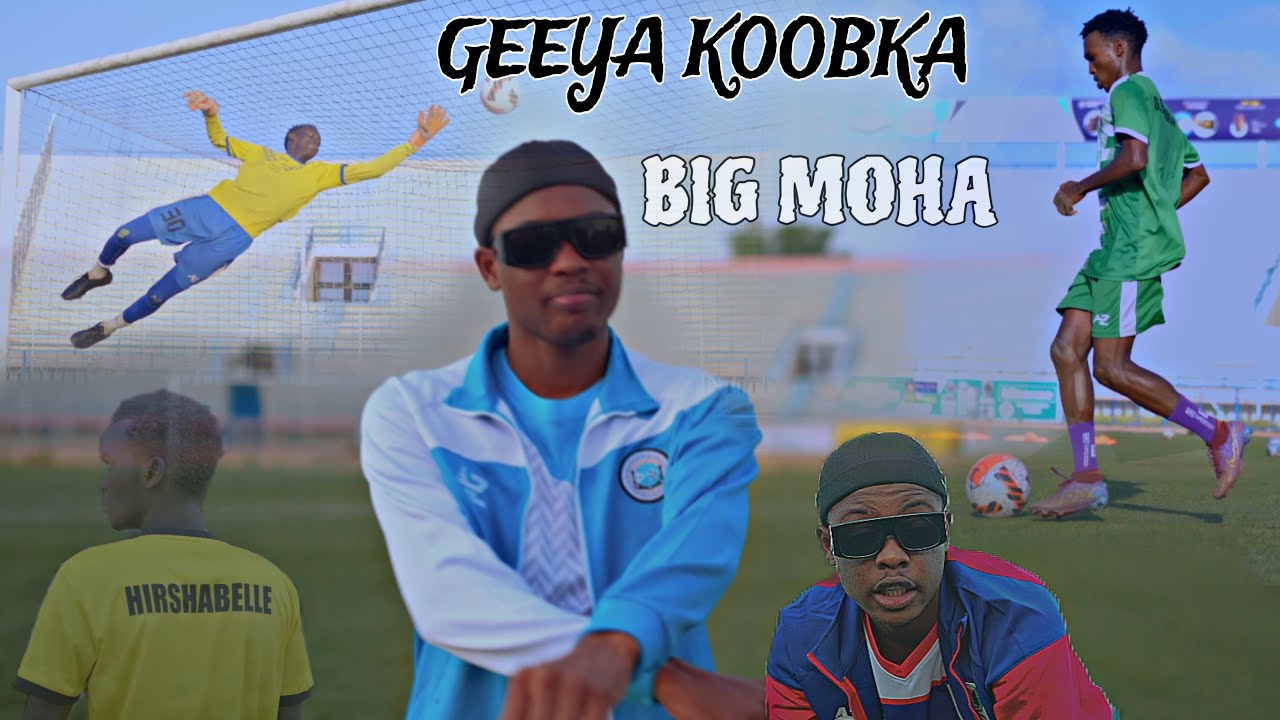 BIG MOHA - GEEYA KOOBKA - OFFICIAL MUSIC VIDEO