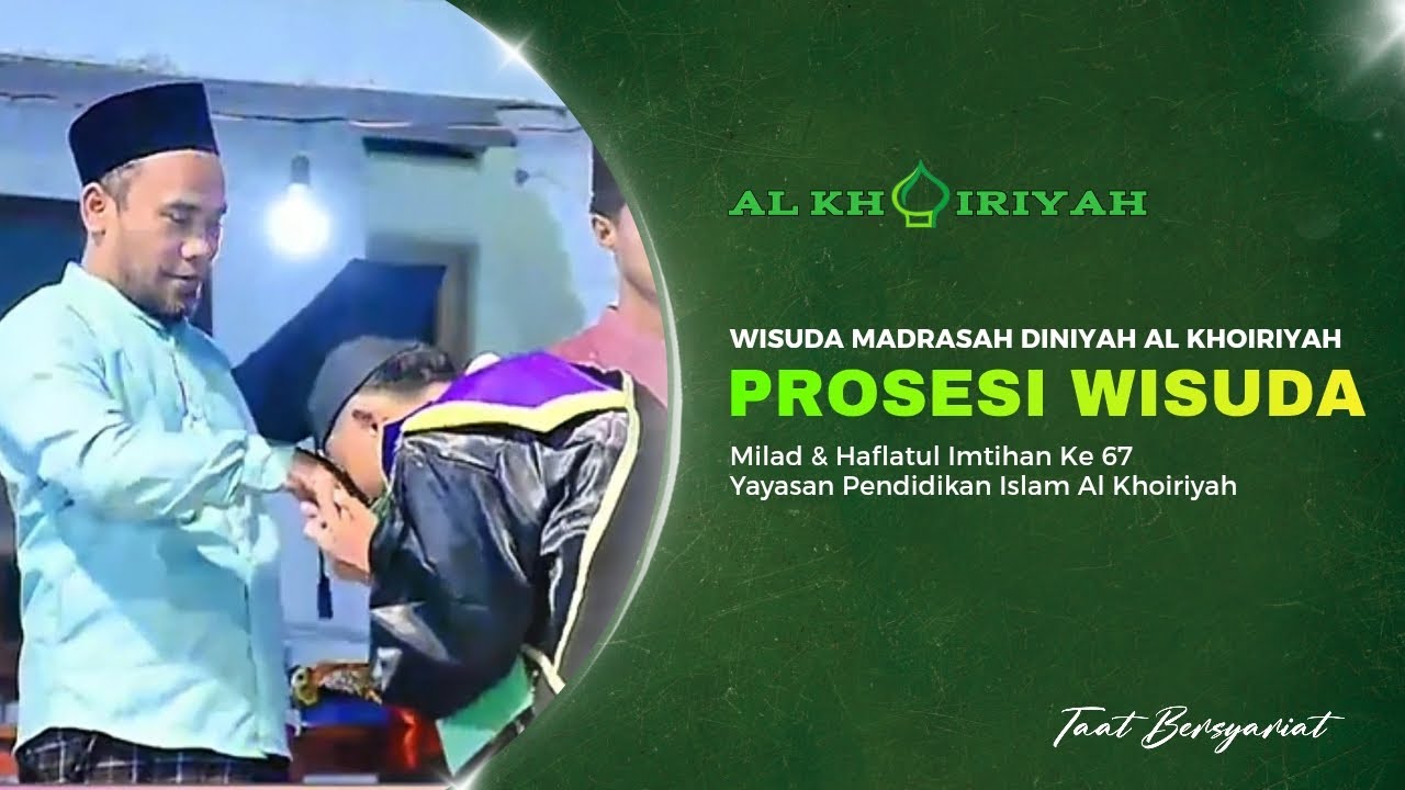 Prosesi Wisuda Kelas Tsanawiyah   ||   Milad Al-khoiriyah 67
