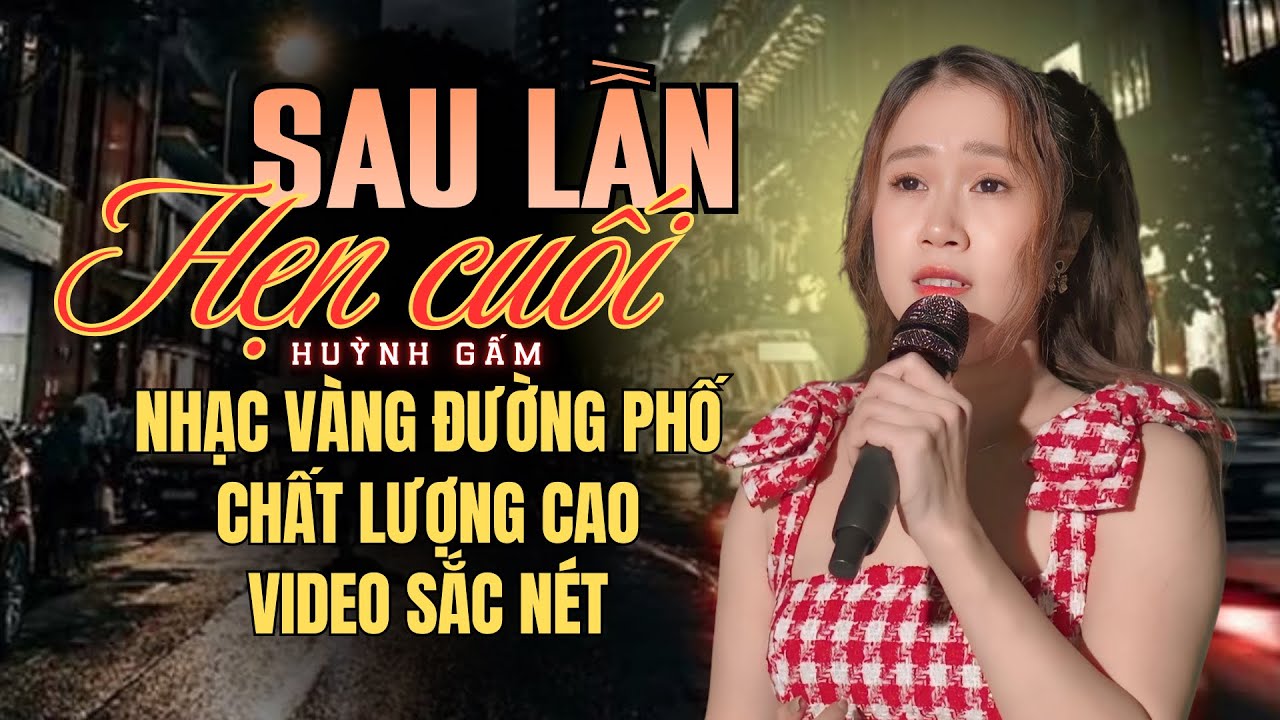Liên khúc SAU LẦN HẸN CUỐI - Giọng Hát Huỳnh Gấm Cực Hay Phong Cách Đường Phố Quá Thu Hút