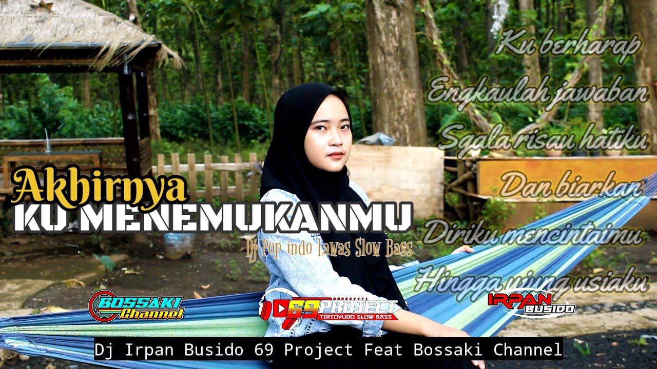 DJ AKHIRNYA KU MENEMUKANMU (NAFF) | IRPAN BUSIDO_69 PROJECT Ft BOSSAKI CHANNEL•Dj Pop Indo Lawas