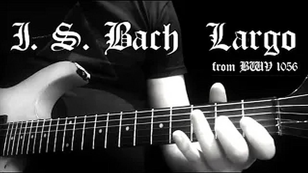 J.S. Bach - Largo (guitar)