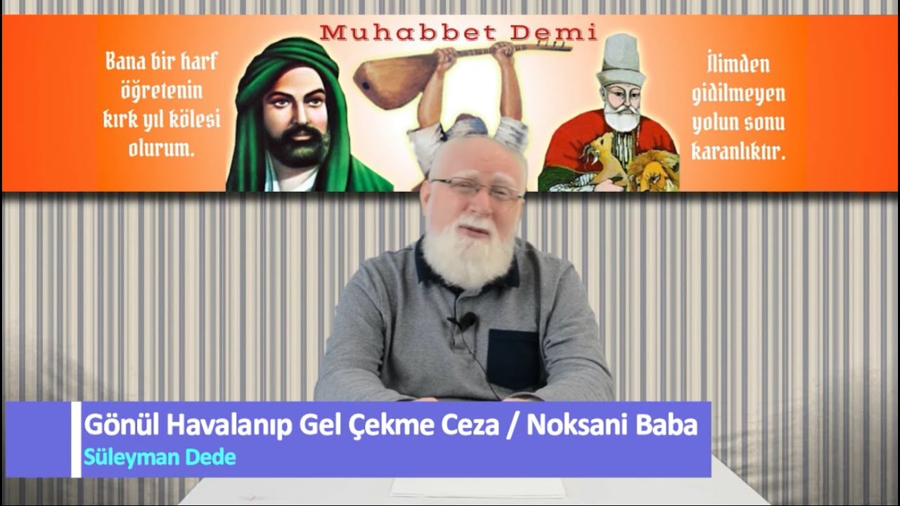 Erenlerle Muhabbet / Gönül Havalanıp Gel Çekme Ceza / Noksani Baba /Süleyman Alan Dede