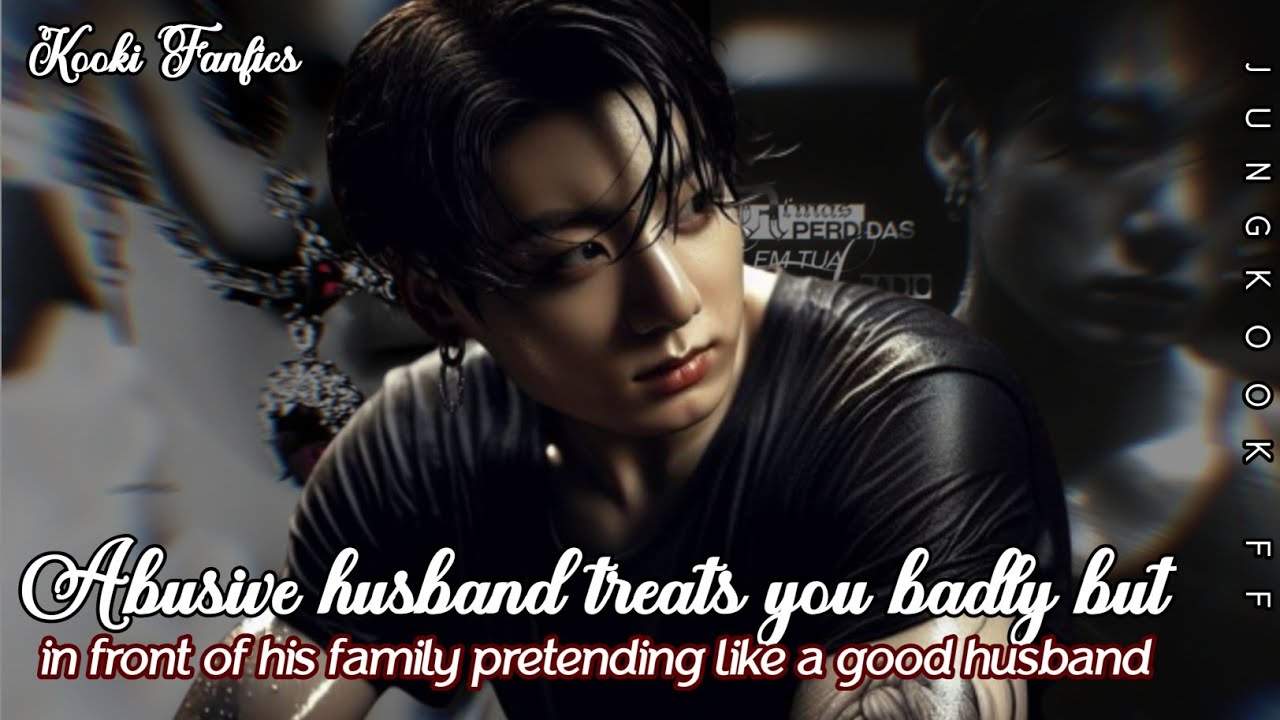 Abusive Husband's Double Life: Pretending Perfection in Front of His Family ( Jungkook ff series )