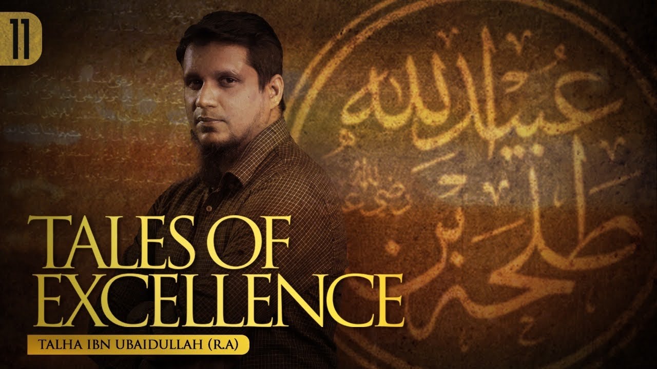 Ep.11 - Talha bin Ubaidullah - Tales of Excellence