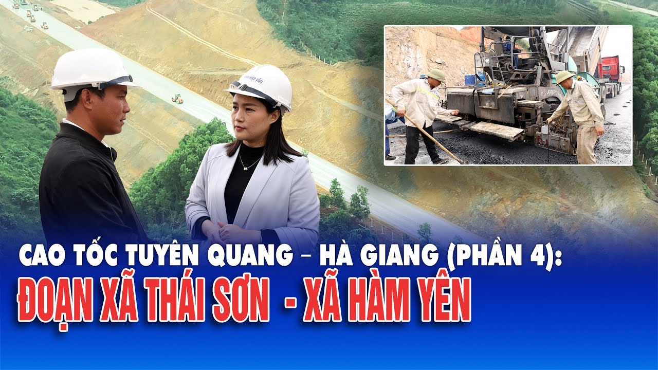 Cao tốc Tuy&ecirc;n Quang - H&agrave; Giang (Phần 4): Đoạn x&atilde; Th&aacute;i Sơn - x&atilde; H&agrave;m Y&ecirc;n