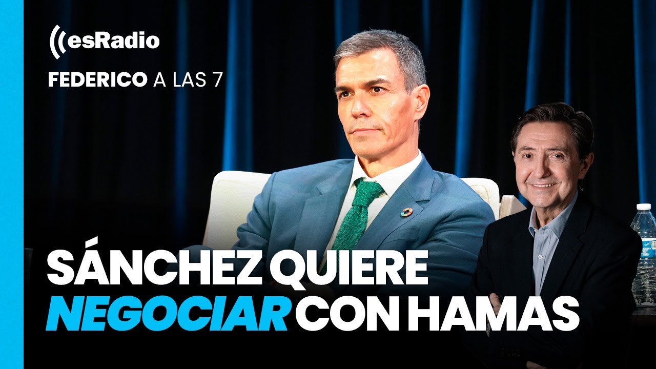 Federico a las 7: Sánchez quiere negociar con Hamas
