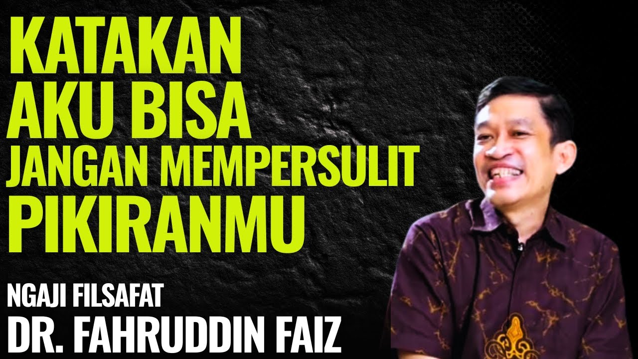 Katakan Aku Bisa! Tinggalkan Semua yang Mempersulit Pikiranmu | Ngaji Filsafat - Dr. Fahruddin Faiz