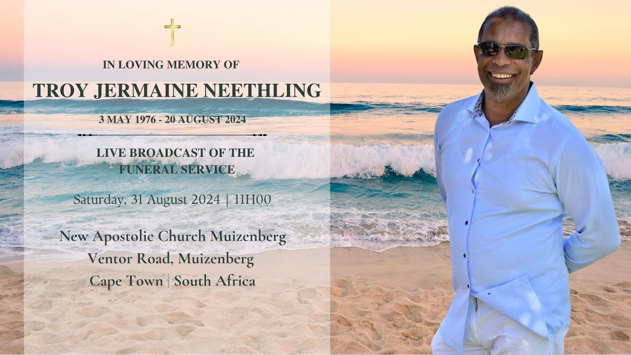 LIVE BROADCAST - FUNERAL SERVICE OF TROY JERMAINE NEETHLING - SATURDAY, 31 AUGUST 2024 @ 11H00