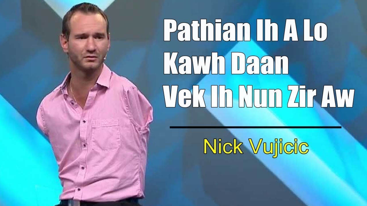 Nick Vujicic - Pathian Ih A Lo Kawh Daan Vek Ih Nun Zir Aw (CHIN TONG)
