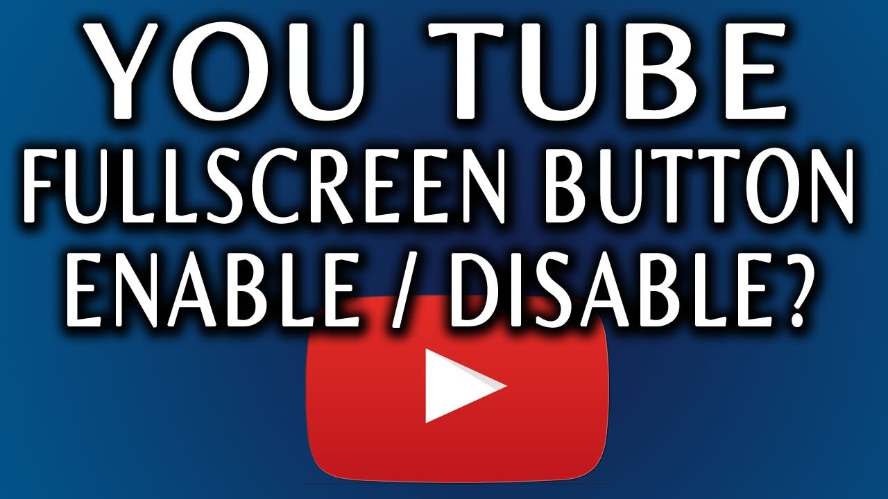 YouTube Fullscreen Controls: How To Enable Or Disable