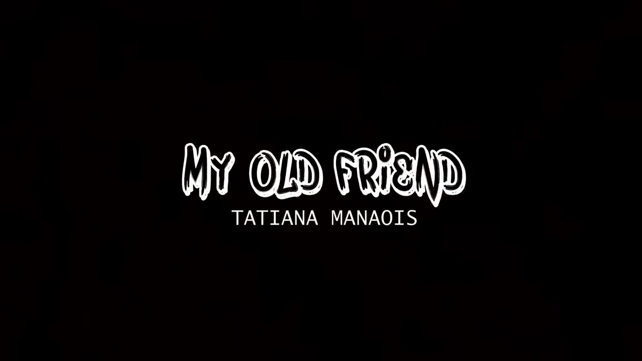 Tatiana Manaois   My Old Friend Lyrics video