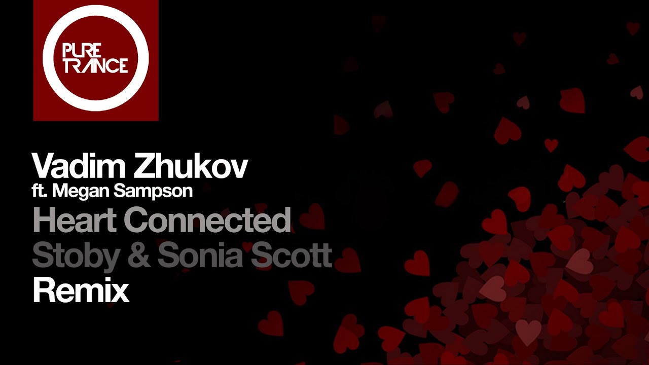 Vadim Zhukov ft Megan Sampson - Heart Connected (Stoby & Sonia Scott Remix) [Pure Trance]