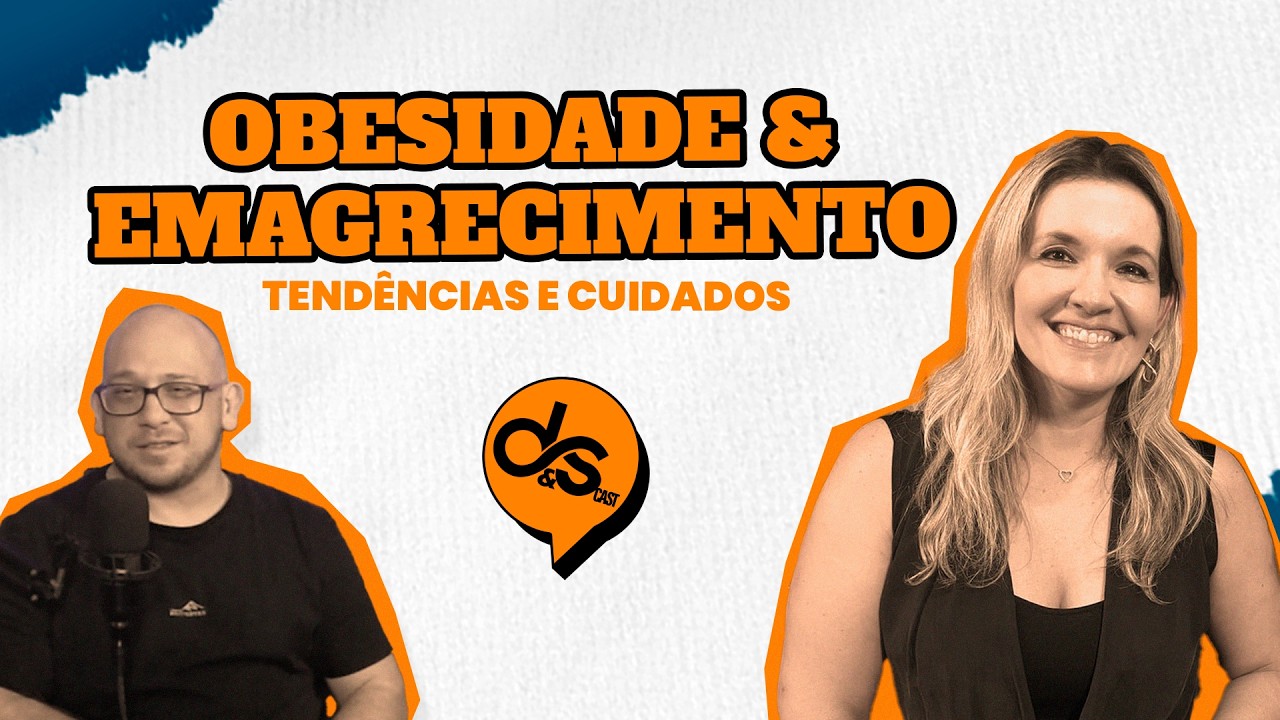 Obesidade, Emagrecimento e Tendências na Endocrinologia | Dra. Larissa Teles Sanches | D&S Cast