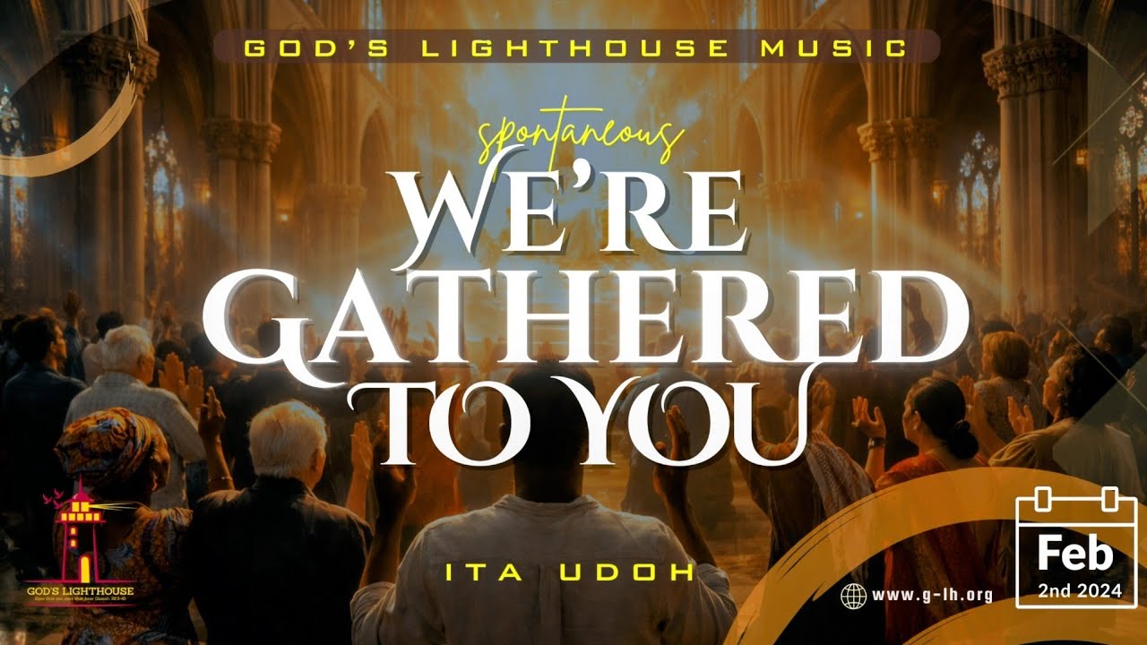 We're Gathered To You || Spontaneous Music || Lyric Video || 2nd Feb. 2024 || Ita Udoh || GLH Music