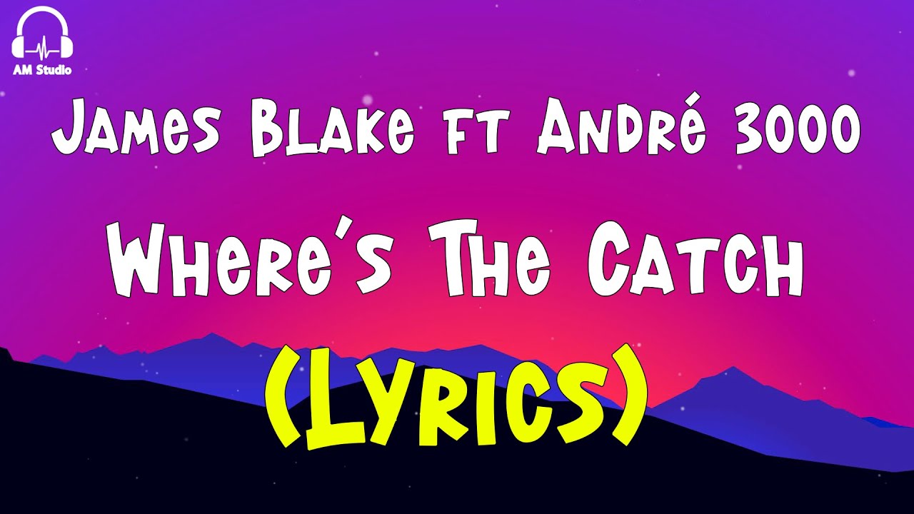 James Blake ft Andr&eacute; 3000 - Where's The Catch (Lyrics)