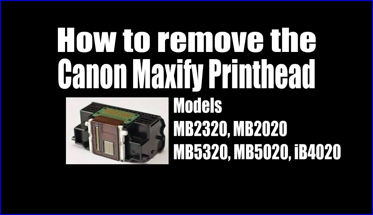 How to remove the Canon Maxify Printhead For MB2320, MB2020, MB5320, MB5020, iB4020 Printers