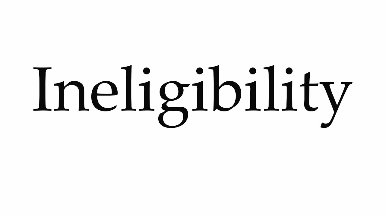 How to Pronounce Ineligibility