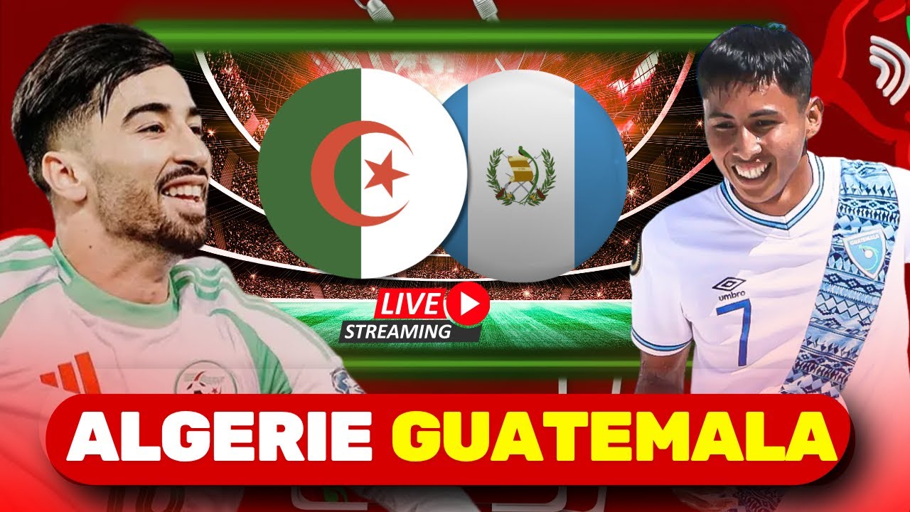 🔴 ALGERIE 🆚 GUATEMALA &mdash; LIVE MATCH