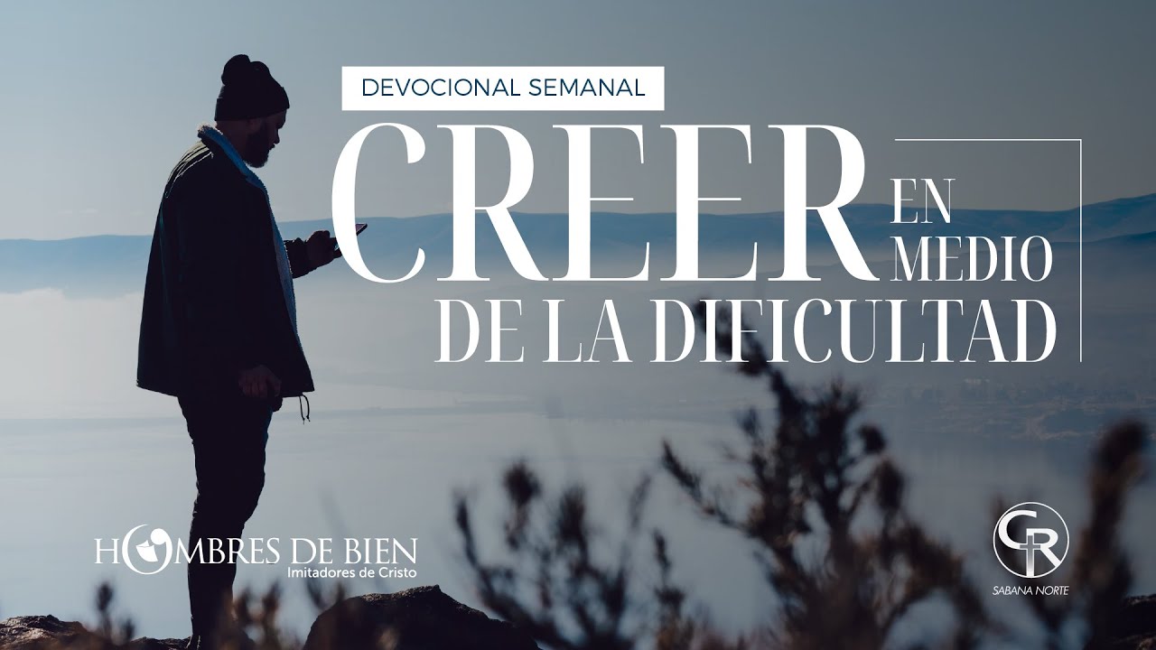#Devocional: Creer en medio de la dificultad #Hombresdebien