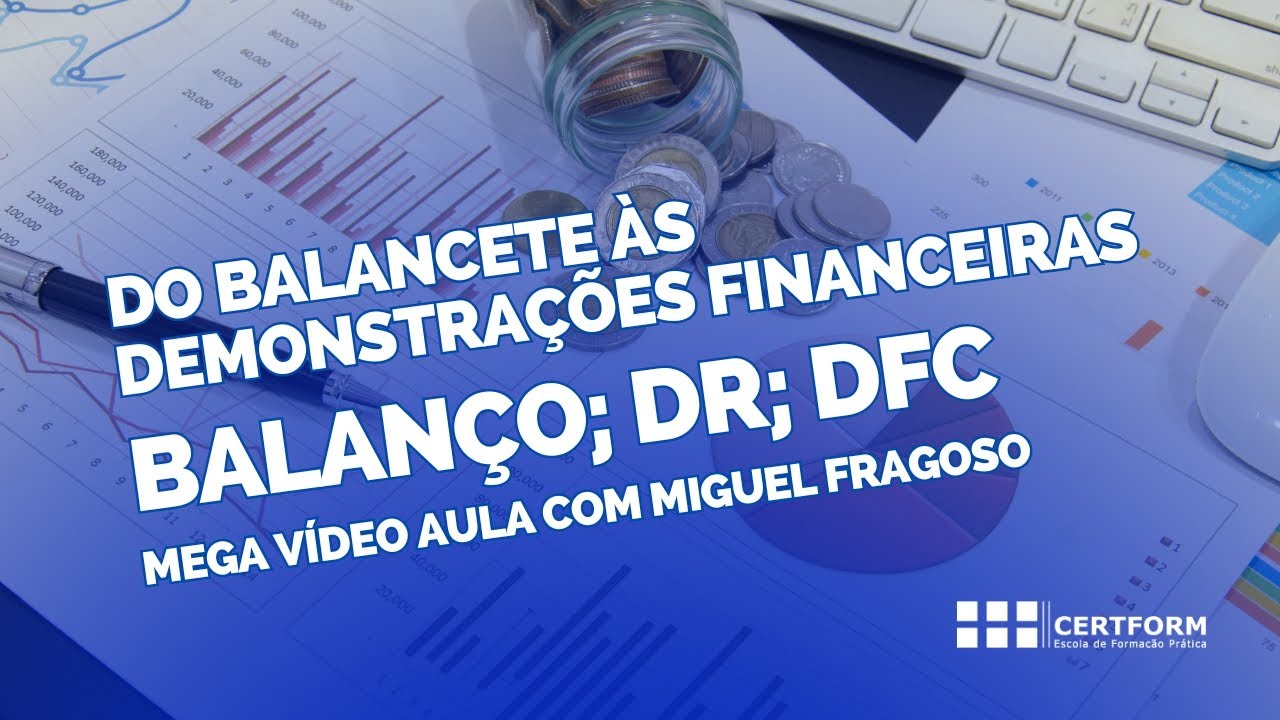 💶 Do Balancete às Demonstrações Financeiras: Balanço; DR; DFC - Mega Vídeo Aula Com Miguel Fragoso