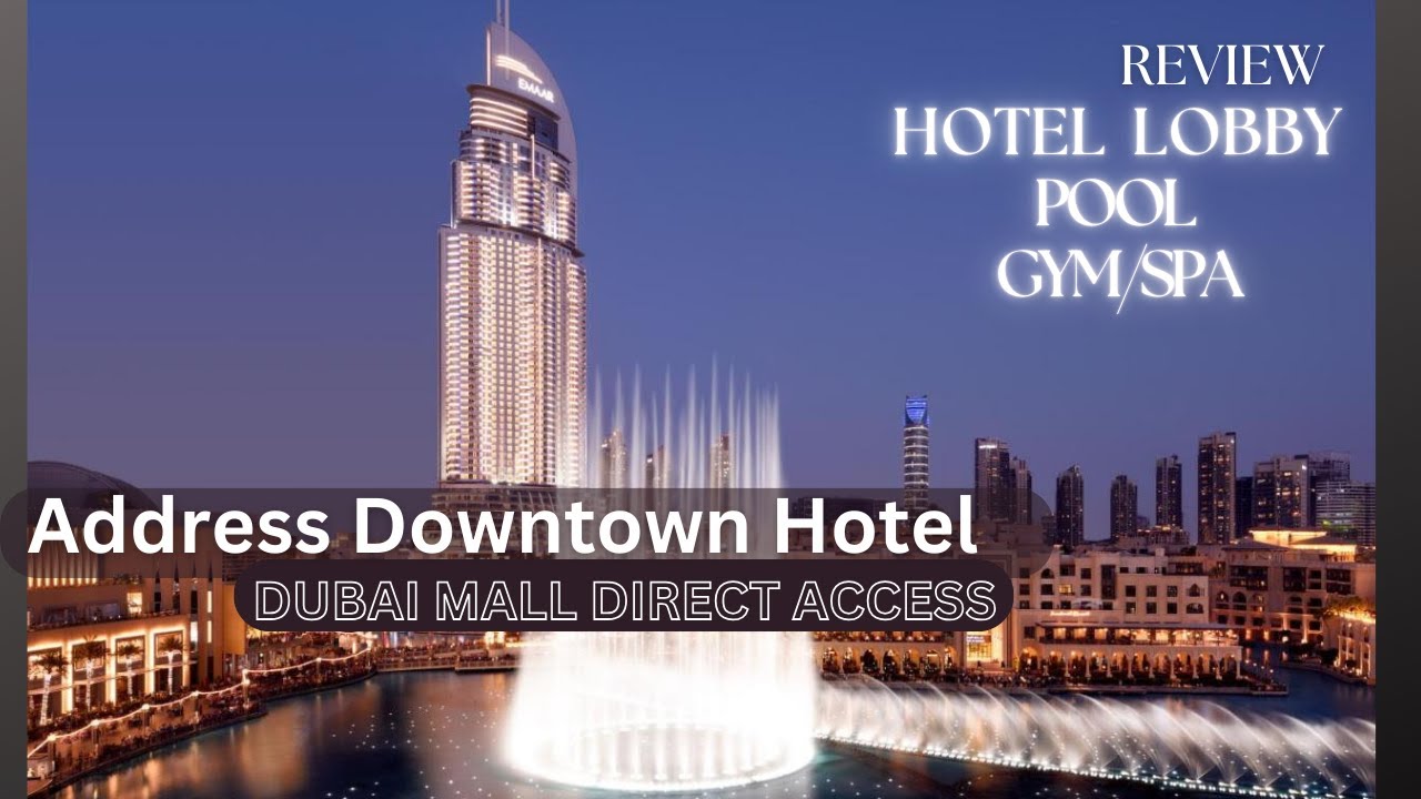 ADDRESS DUBAI DOWNTOWN BEST LUXURY 5 STAR HOTELS IN DUBAI NEAR DUBAI MALL/ WHERE TO STAY IN DUBAI