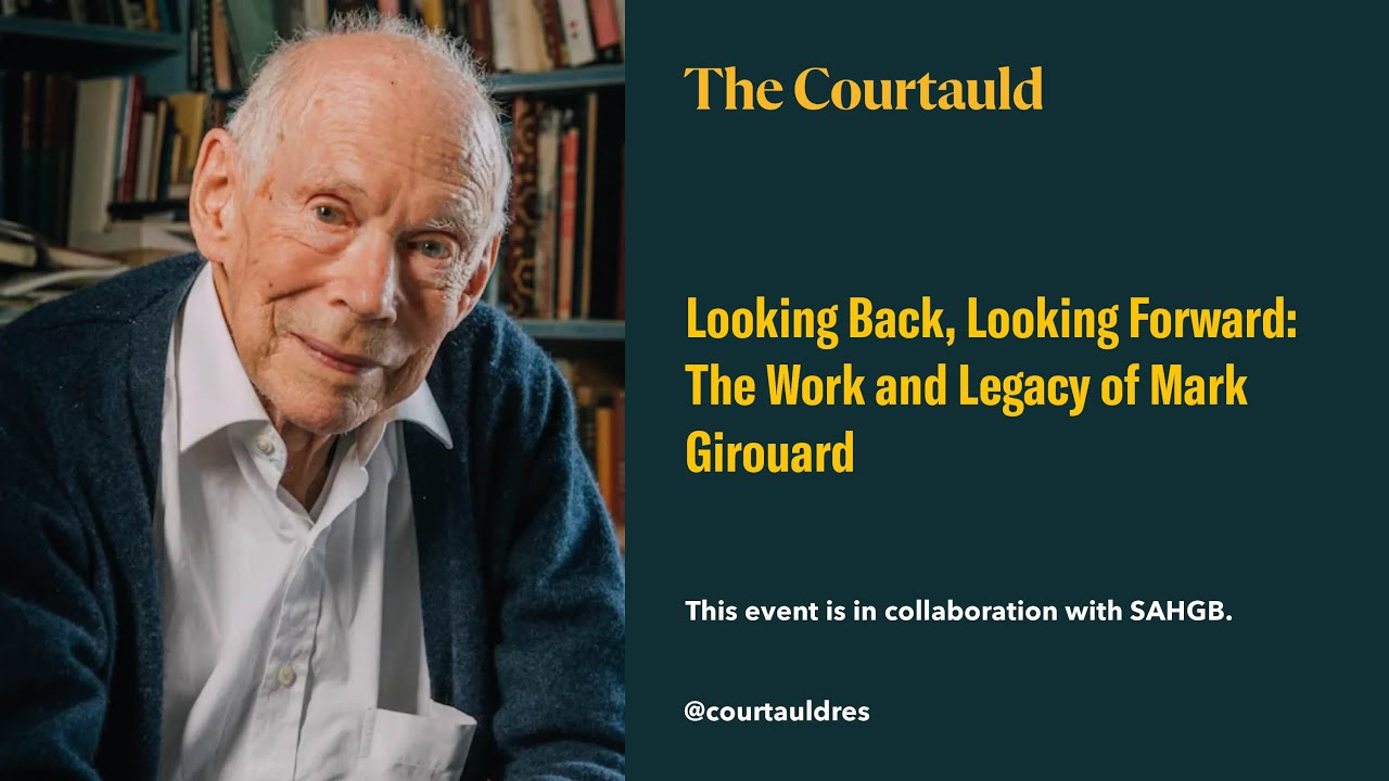 Looking Back, Looking Forward: The Work and Legacy of Mark Girouard