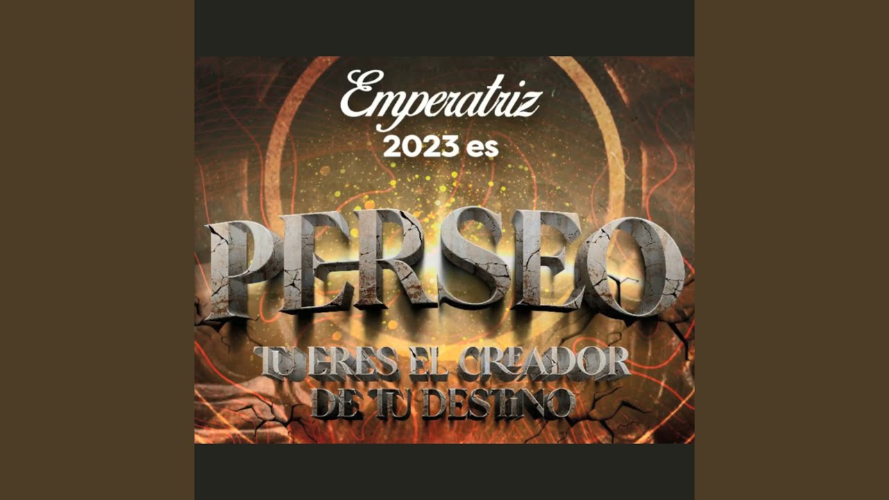 Emperatriz 2023 - Es Perseo, Tu Eres el Creador de Tu Destino
