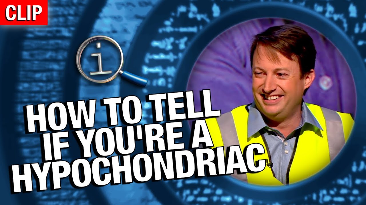 QI | How To Tell If You're A Hypochondriac