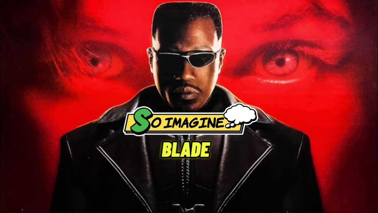 So Imagine…. Blade