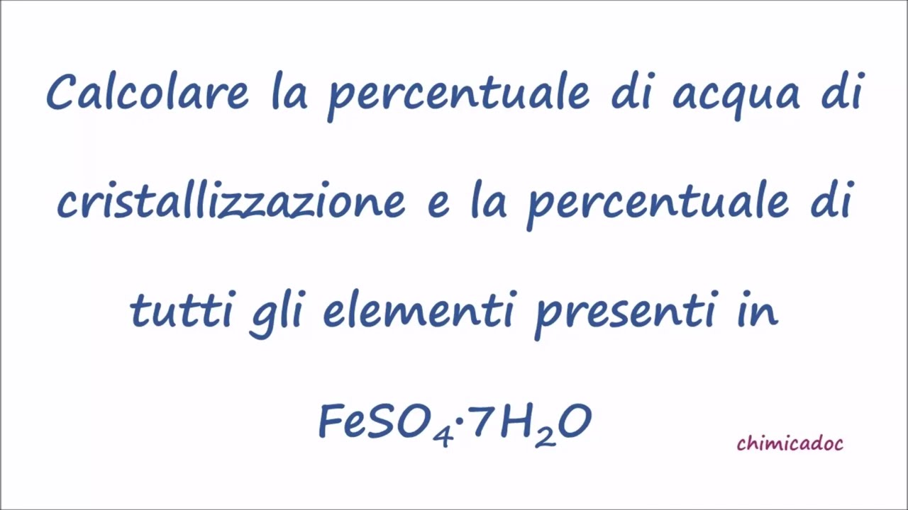 Percentuale di acqua di cristallizzazione e di tutti gli elementi presenti in FeSO4∙7H2O