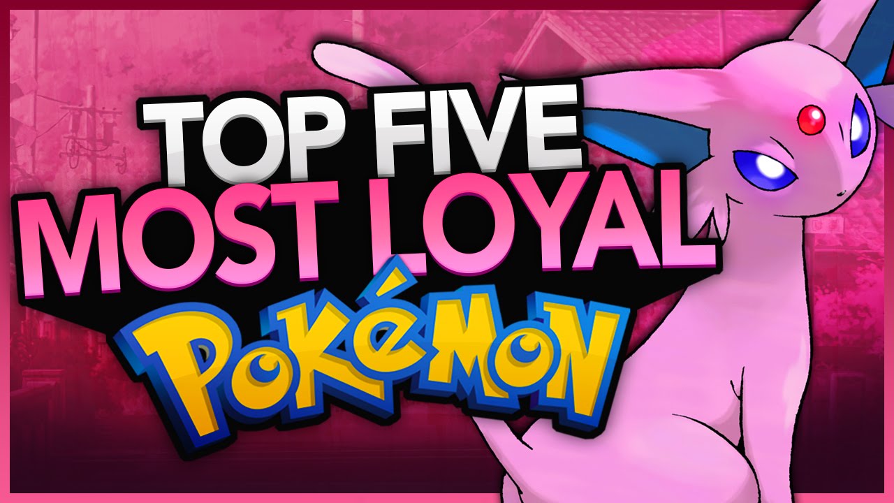 Top 5 Most Loyal Pokemon