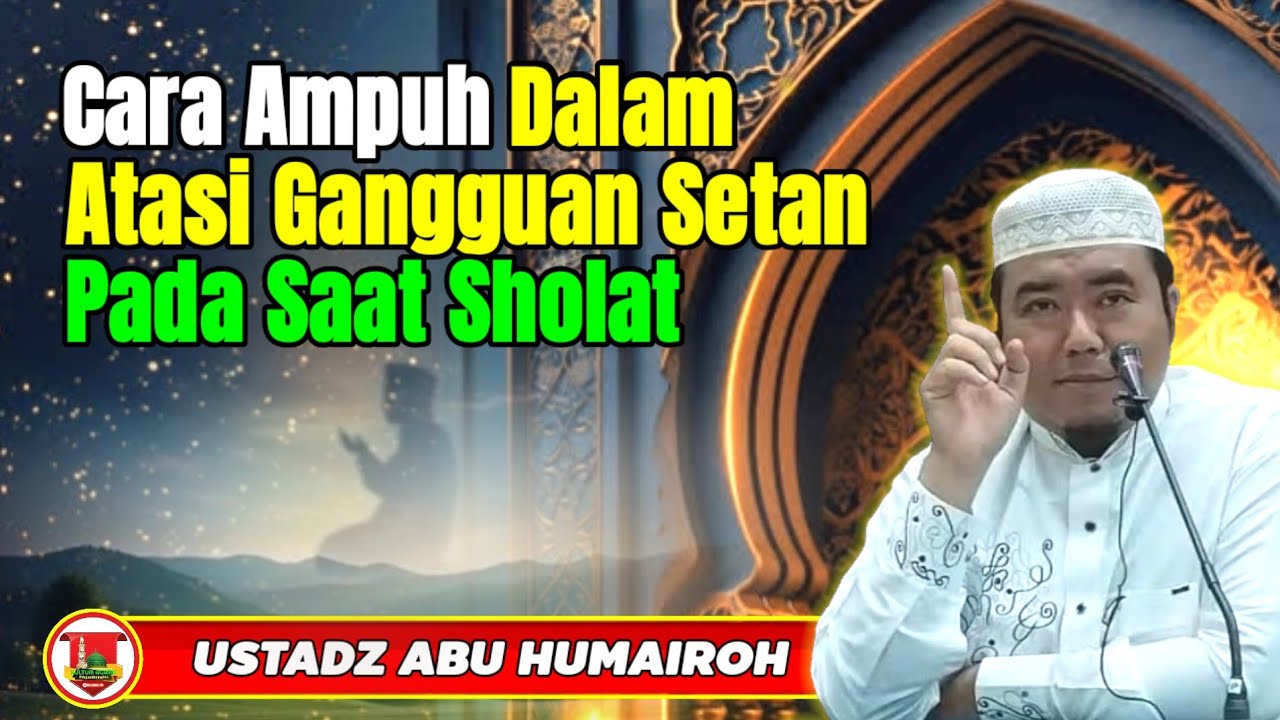 MENGATASI GANGGUAN SETAN SAAT SHOLAT/USTADZ ABU HUMAIROH @KajianOnline744 