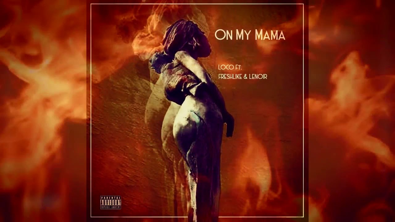 Loco Spitta - On My Mama Ft Freshlikeuhh & John Lenoir