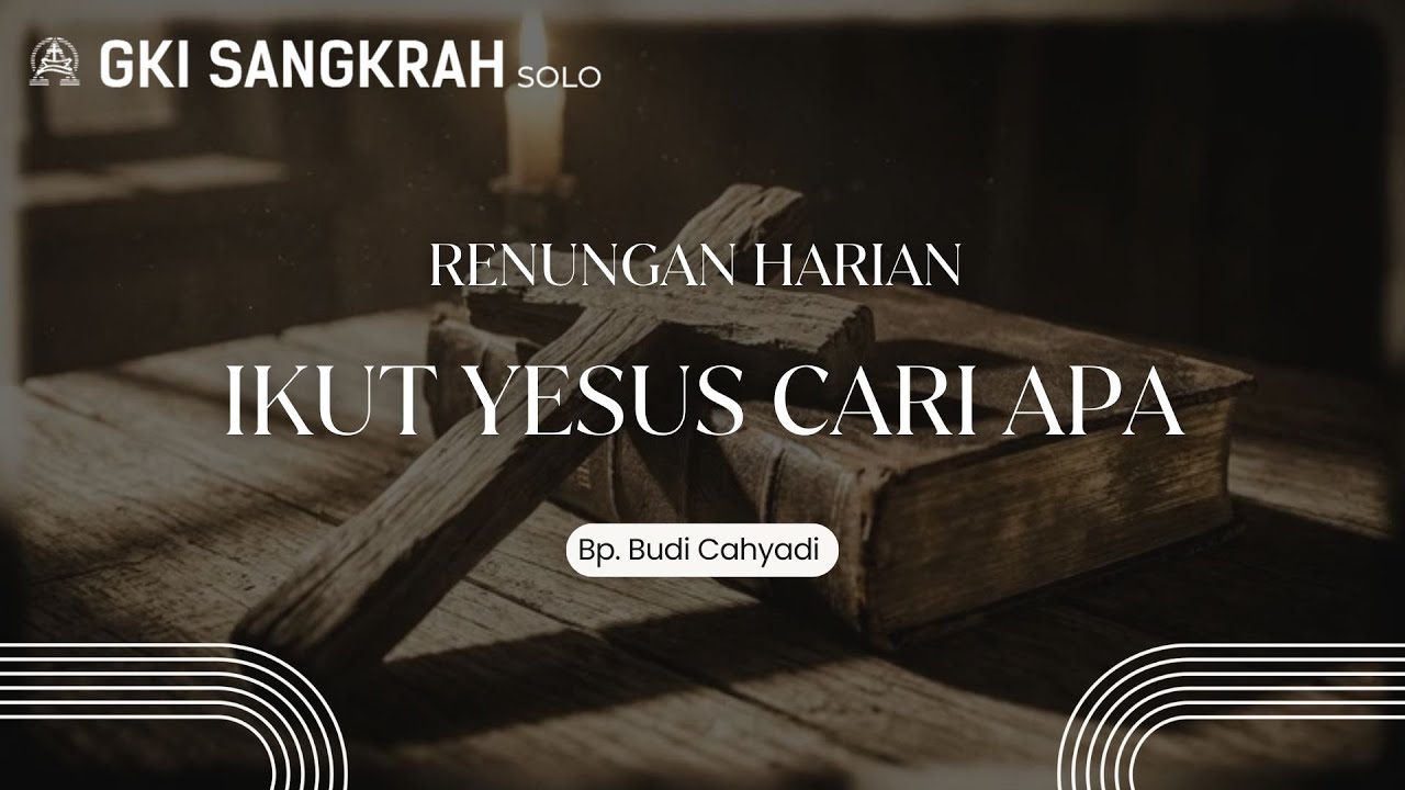 RH GKI Sangkrah 3 Februari 2026, Ikut Yesus cari apa ( Bp. Budi Cahyadi )
