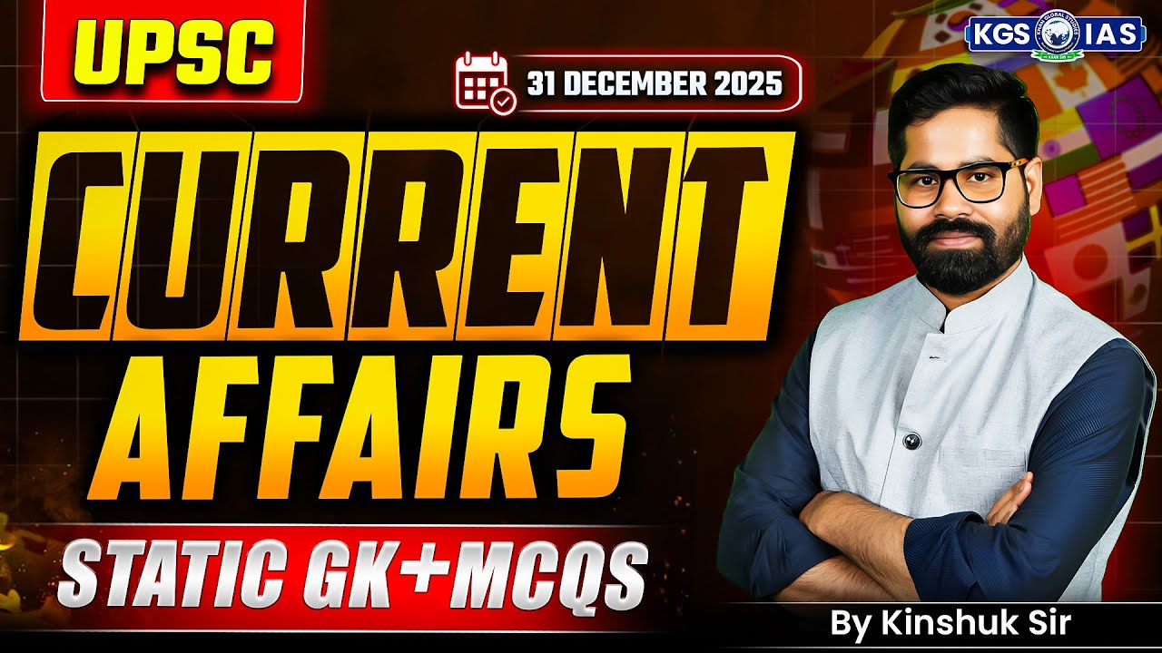 31 December 2025 Current Affairs | UPSC Current Affairs MCQs Class | By Kinshuk Sir |KGS IAS English