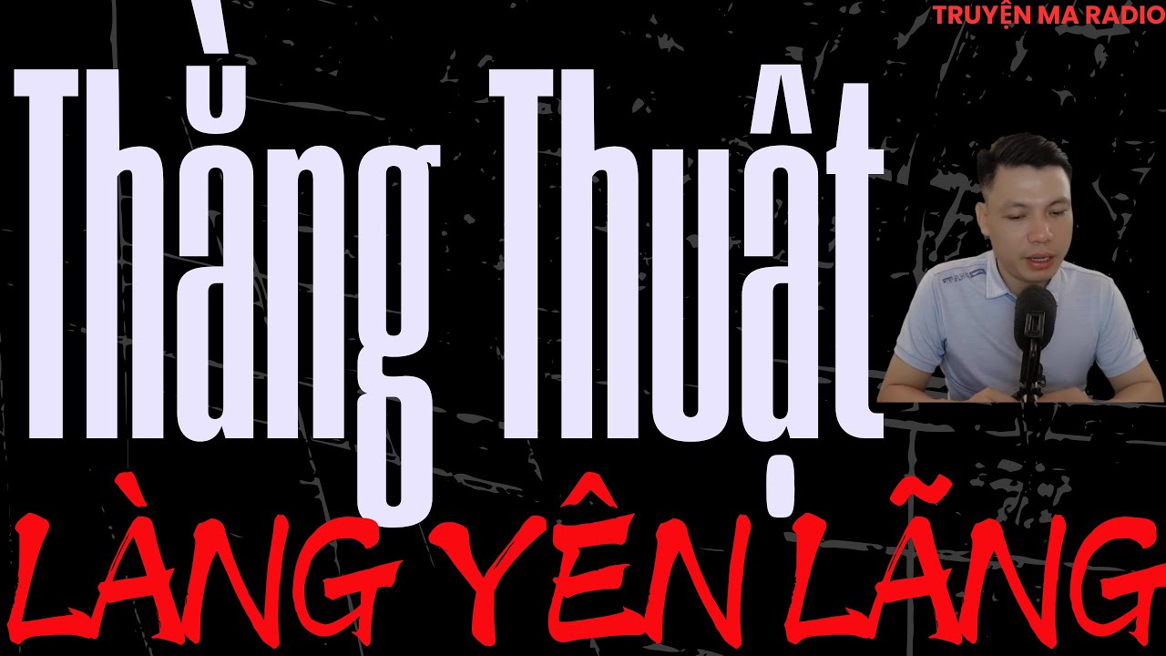 TRUYỆN MA CÓ THẬT CỰC HAY : THẰNG THUẬT LÀNG YÊN LÃNG TẬP 1 | MC DIỄN ĐỌC NGHE MÀ BỦN RỦN CHÂN TAY