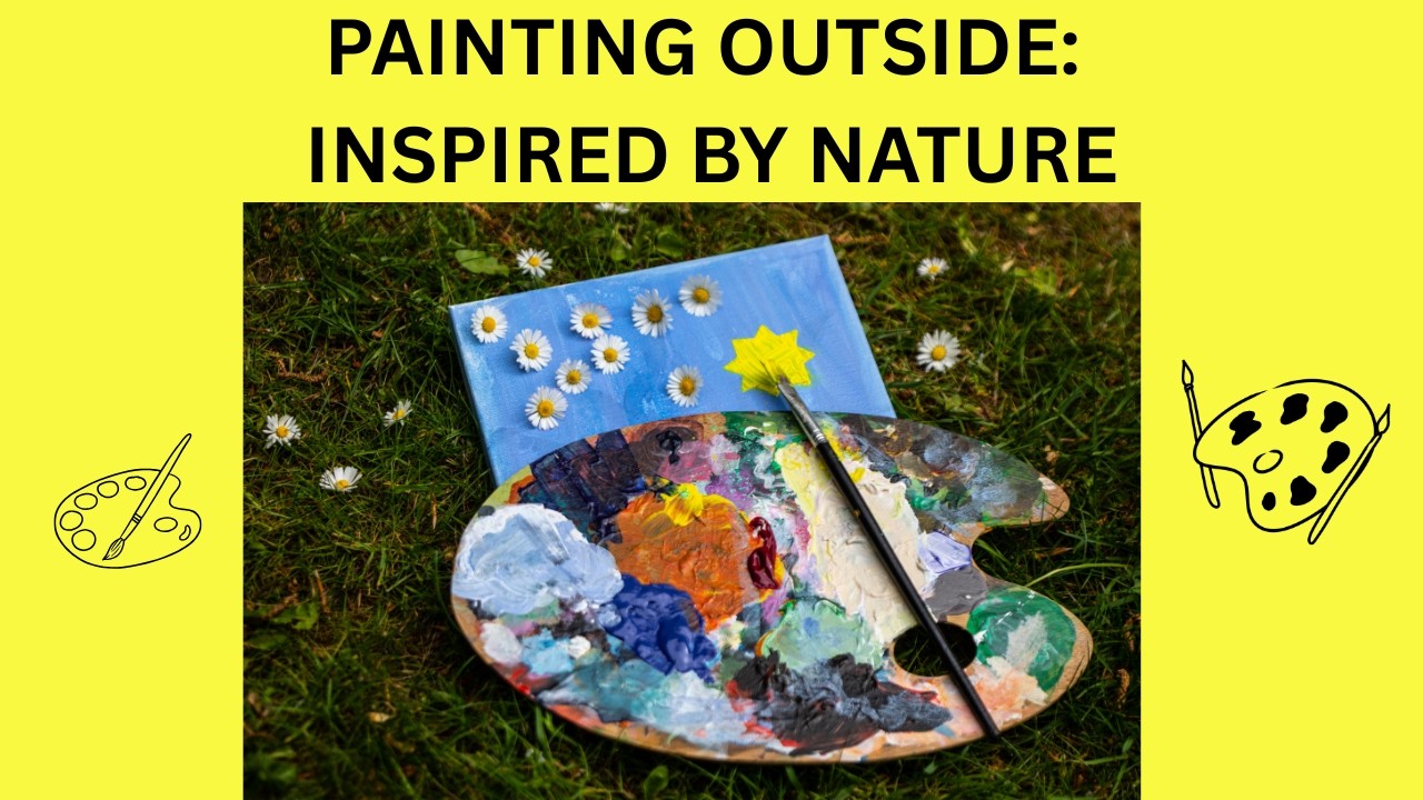 PAINTING OUTSIDE INSPIRED BY NATURE
