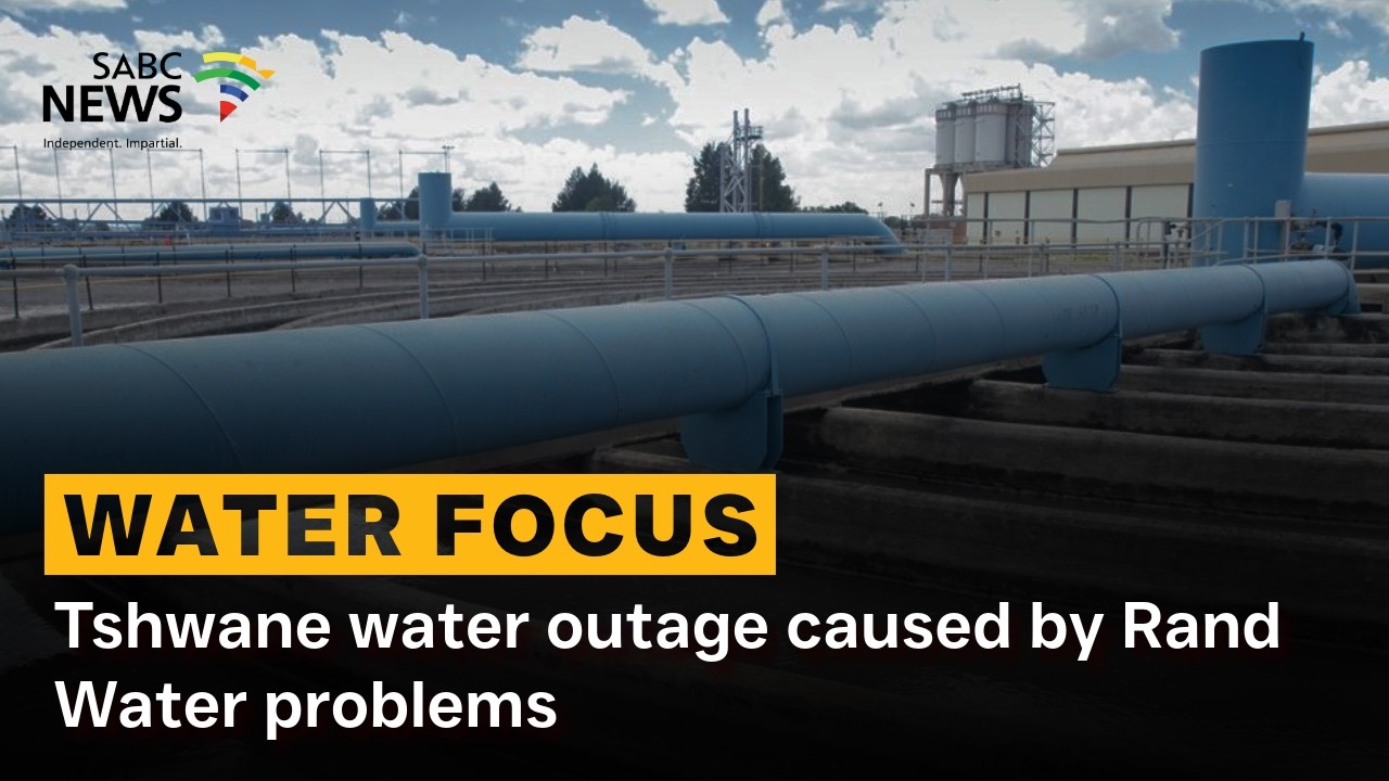 Water Focus | Tshwane water outage caused by Rand Water problems
