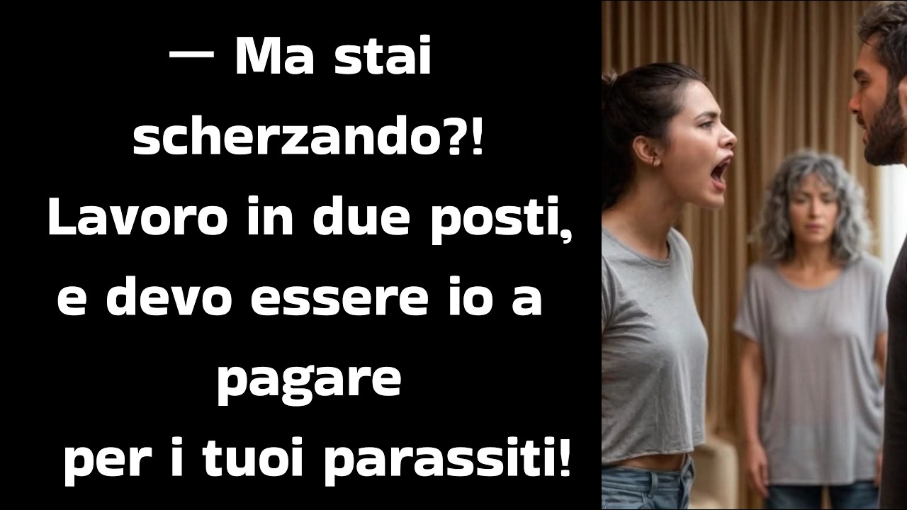 — Ma stai scherzando?! Lavoro in due posti, e devo essere io a pagare per i tuoi parassiti!
