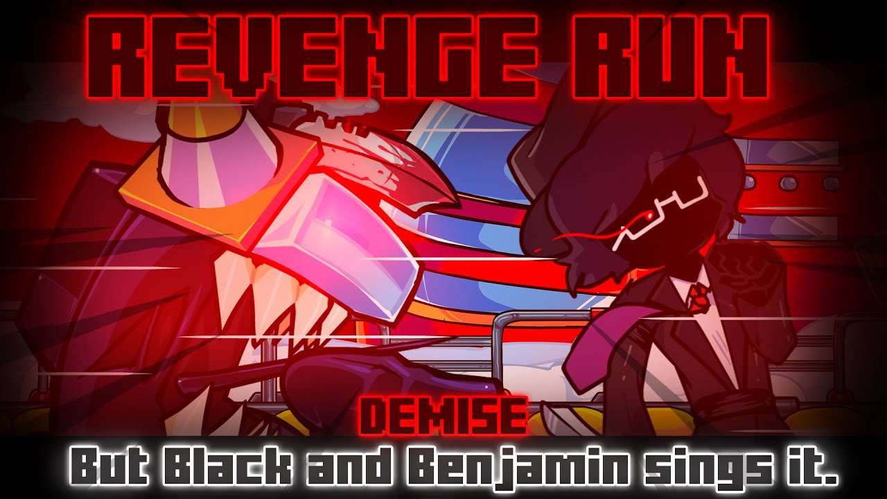 Revenge Run / Demise but Black and Benjamin sings it. [FNF Cover]