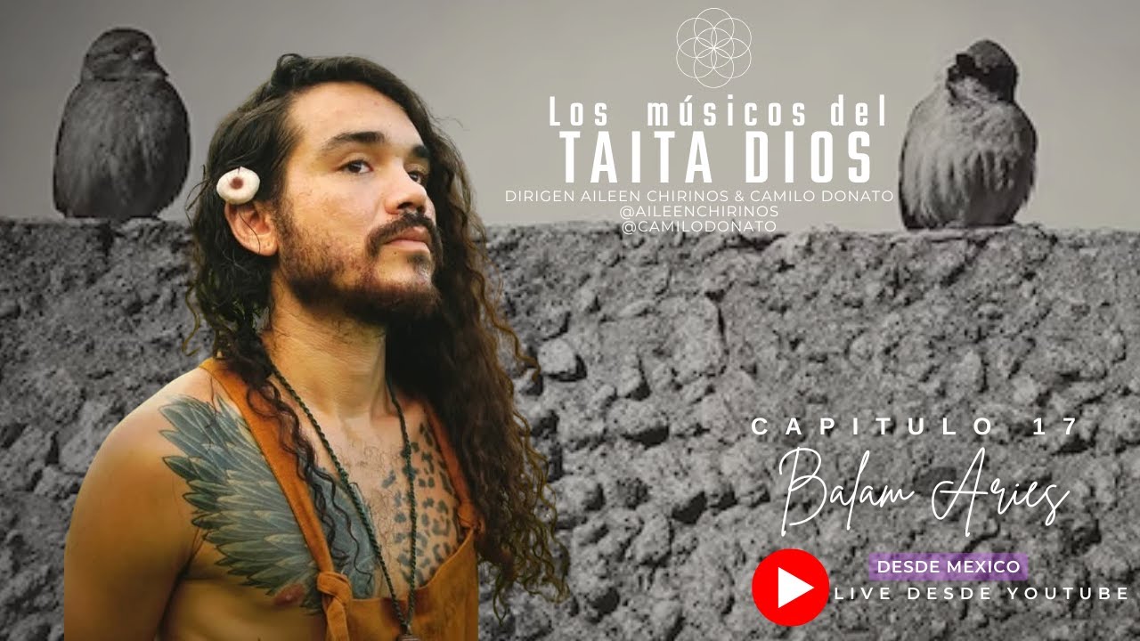 Los Musicos del taita Dios - Capítulo 17 - Balam Aries