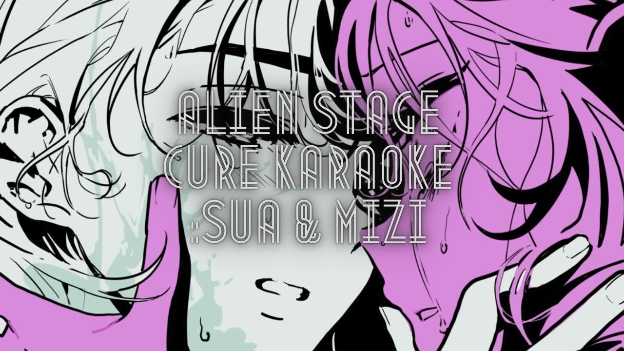 [ALIEN STAGE] Cure: SUA & MIZI- Karaoke