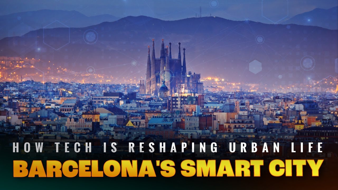 Barcelona's Smart City Revolution: How Tech Is Reshaping Urban Life